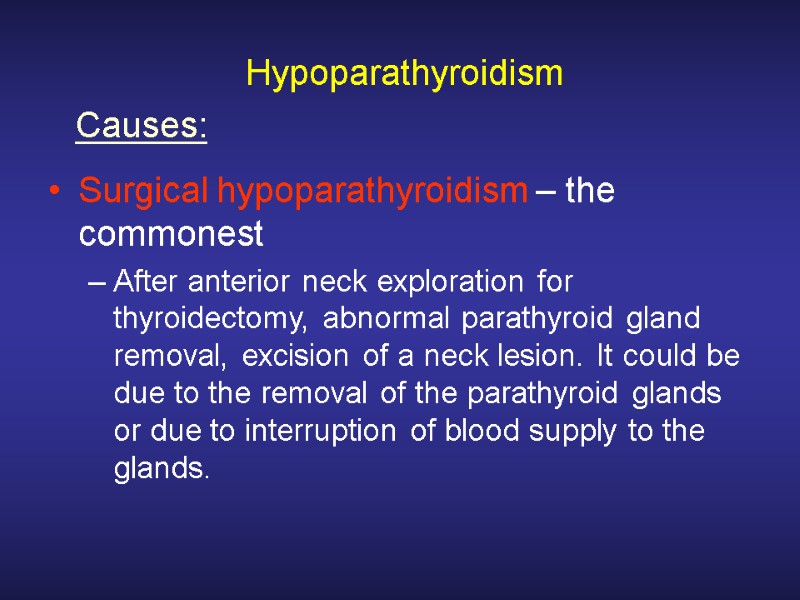 Hypoparathyroidism Surgical hypoparathyroidism – the commonest After anterior neck exploration for thyroidectomy, abnormal parathyroid